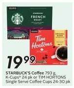 STARBUCK'S Coffee 793 g, K-Cups® 24 pk or TIM HORTONS Single Serve Coffee Cups 24-30 pk