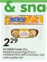 HI-CHEW Candy 58 g, KINDER Surprise Egg 20 g or FERRERO ROCHER Chocolates 3 pk