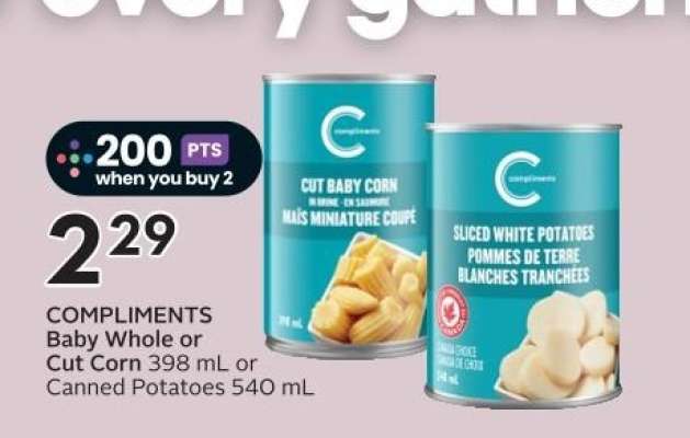 COMPLIMENTS Baby Whole or Cut Corn 398 mL or Canned Potatoes 540 mL